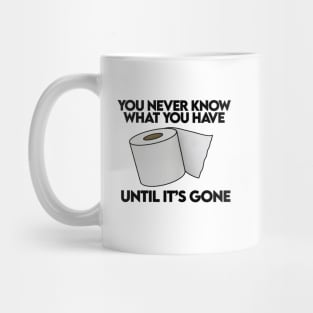 you only know what you have until its gone Mug